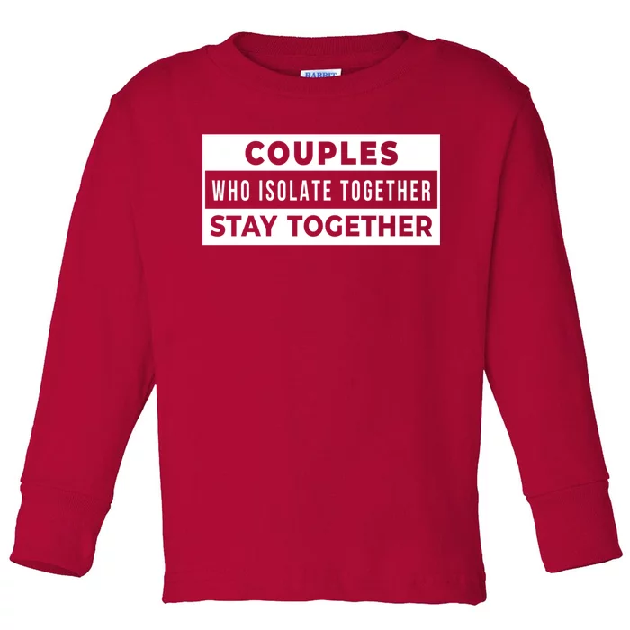 Couples Who Isolate Together Stay Together Toddler Long Sleeve Shirt