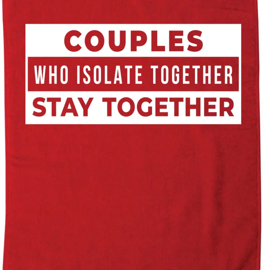 Couples Who Isolate Together Stay Together Platinum Collection Golf Towel