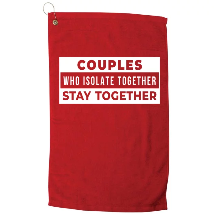 Couples Who Isolate Together Stay Together Platinum Collection Golf Towel