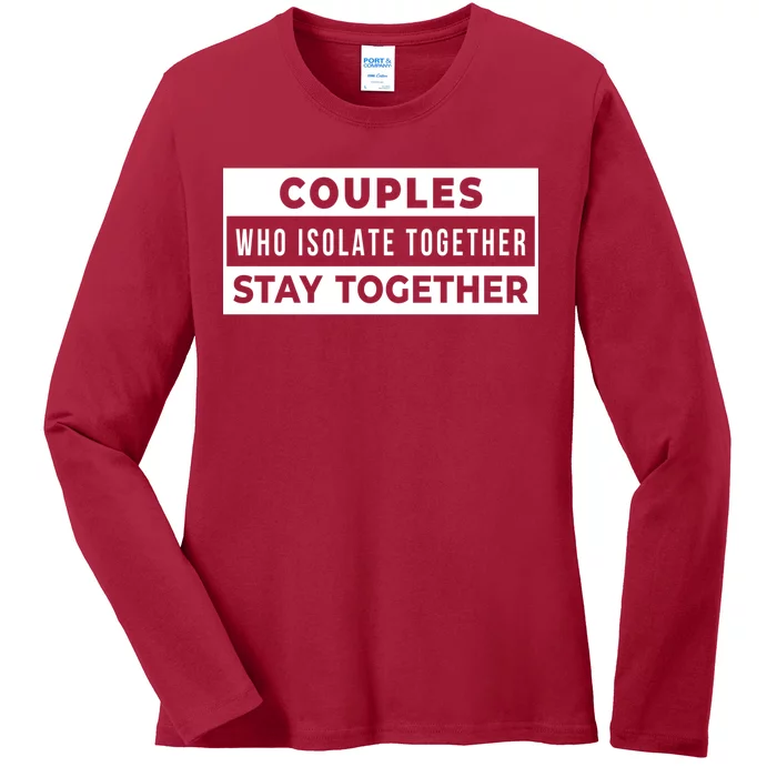 Couples Who Isolate Together Stay Together Ladies Long Sleeve Shirt