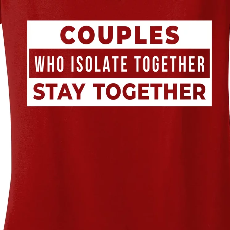 Couples Who Isolate Together Stay Together Women's V-Neck T-Shirt