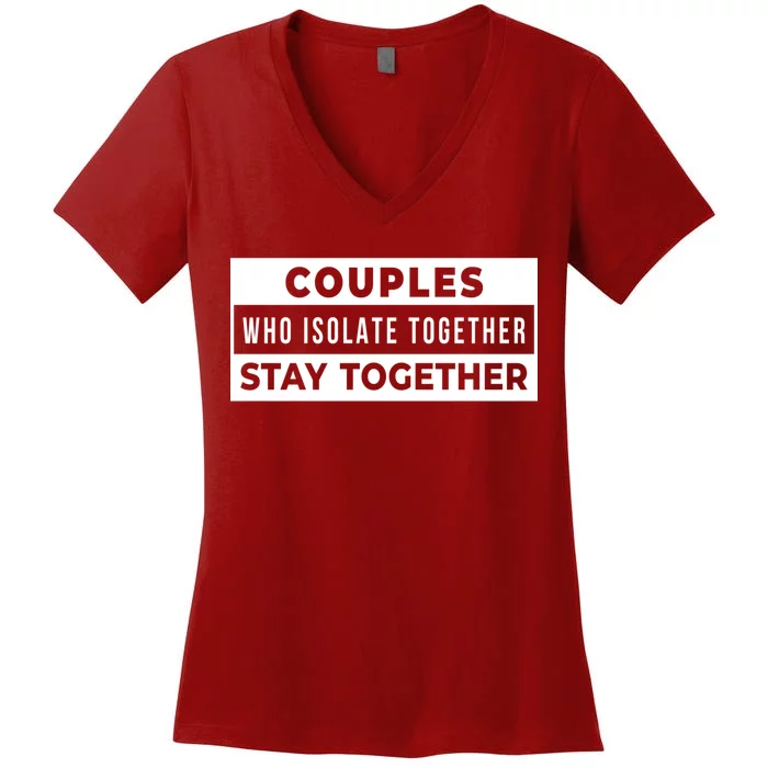 Couples Who Isolate Together Stay Together Women's V-Neck T-Shirt