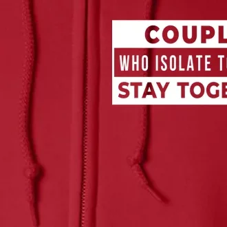 Couples Who Isolate Together Stay Together Full Zip Hoodie