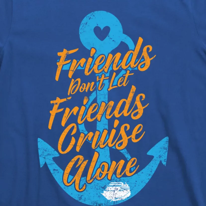 Cruising On Vacation Friends Dont Let Friends Cruise Alone Gift T-Shirt