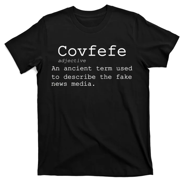 Covfefe Definition Adjective Ancient Term to DescriBe Fake News T-Shirt ...