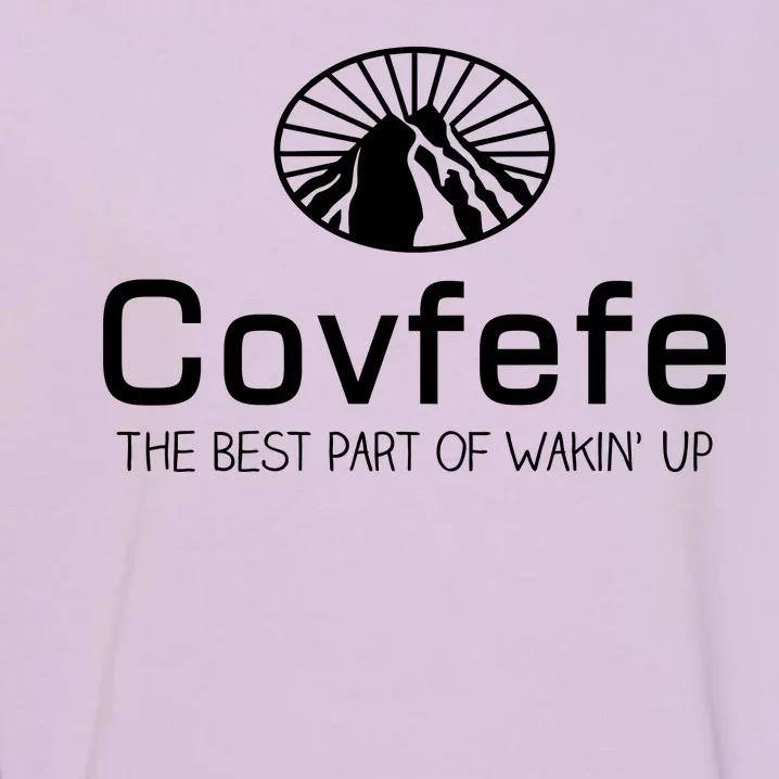 Covfefe The Best Part of Wakin' Up Parody Garment-Dyed Sweatshirt