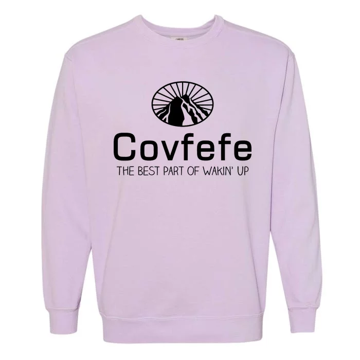 Covfefe The Best Part of Wakin' Up Parody Garment-Dyed Sweatshirt