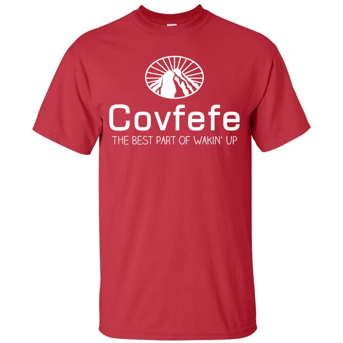 Covfefe The Best Part of Wakin' Up Parody Tall T-Shirt