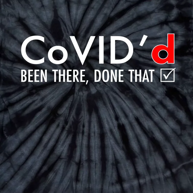 CoVID'd Been There Done That Tie-Dye T-Shirt