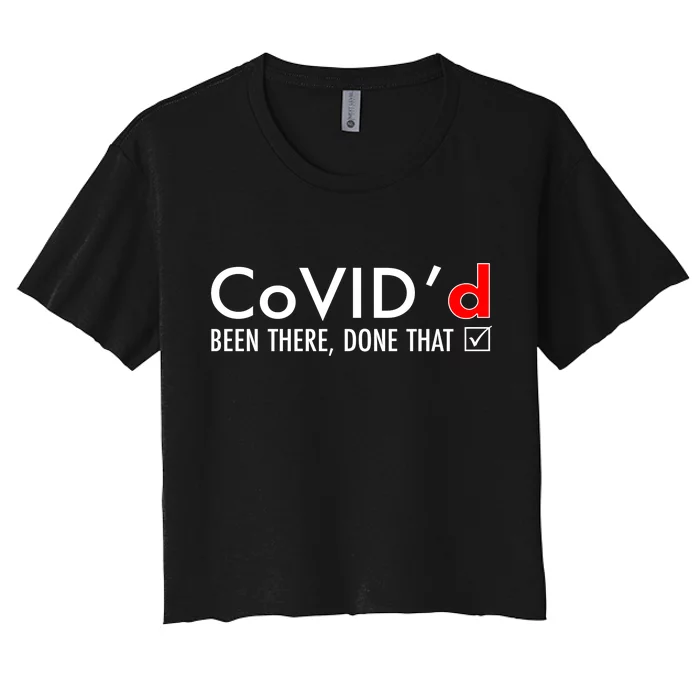 CoVID'd Been There Done That Women's Crop Top Tee