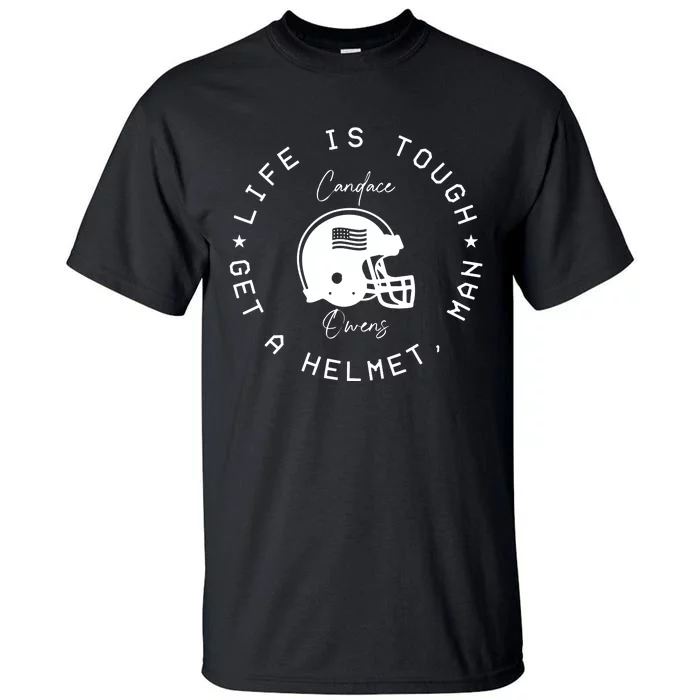 Candace Owens Wearing Life Is Tough Get A Helmet Man Tall T-Shirt