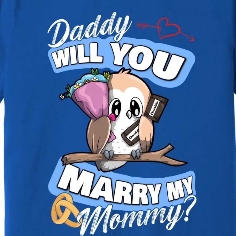 Cute Owl Wedding Offer Daddy Will You Marry My Mommy Funny Gift Premium T-Shirt