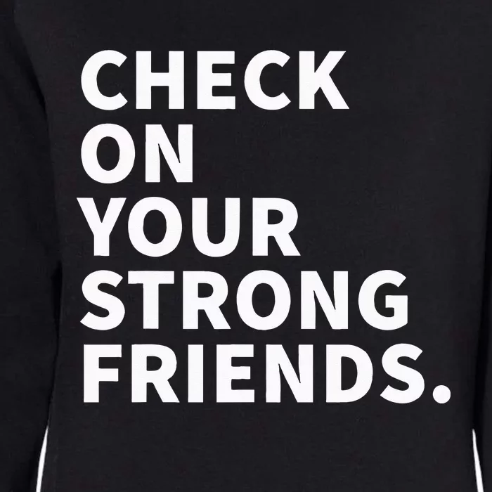 Check On Your Strong Friends Mental Health Womens California Wash Sweatshirt