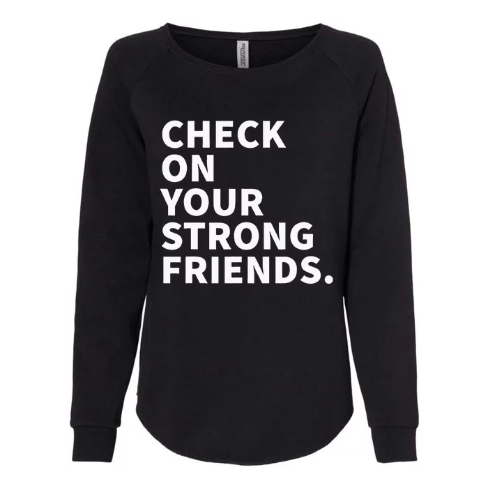 Check On Your Strong Friends Mental Health Womens California Wash Sweatshirt