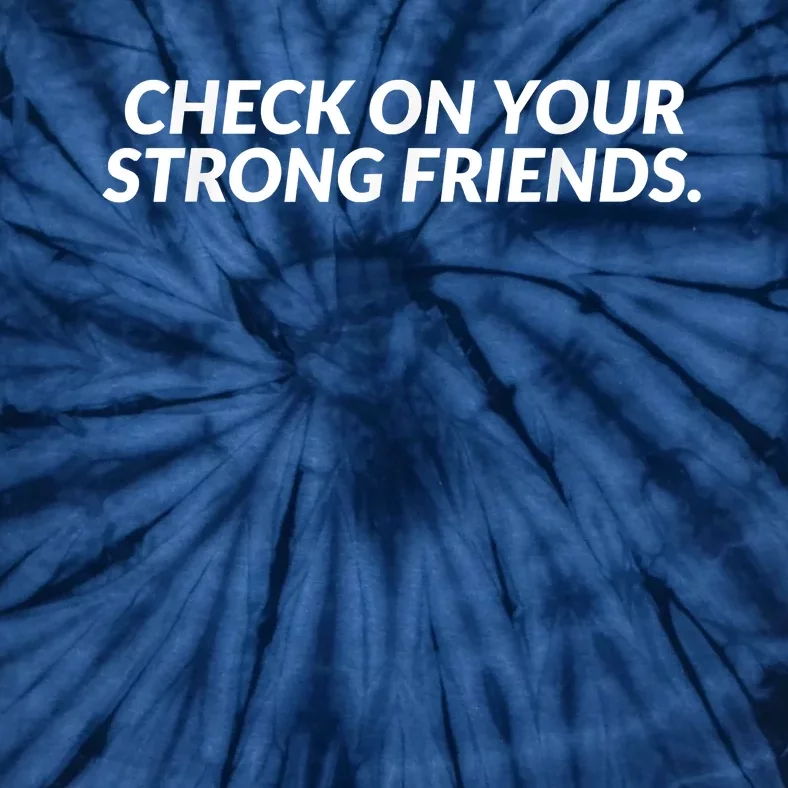 Check On Your Strong Friends Mental Health Tie-Dye T-Shirt