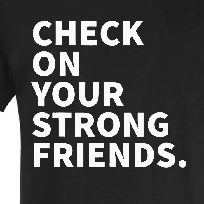 Check On Your Strong Friends Mental Health Garment-Dyed Heavyweight T-Shirt