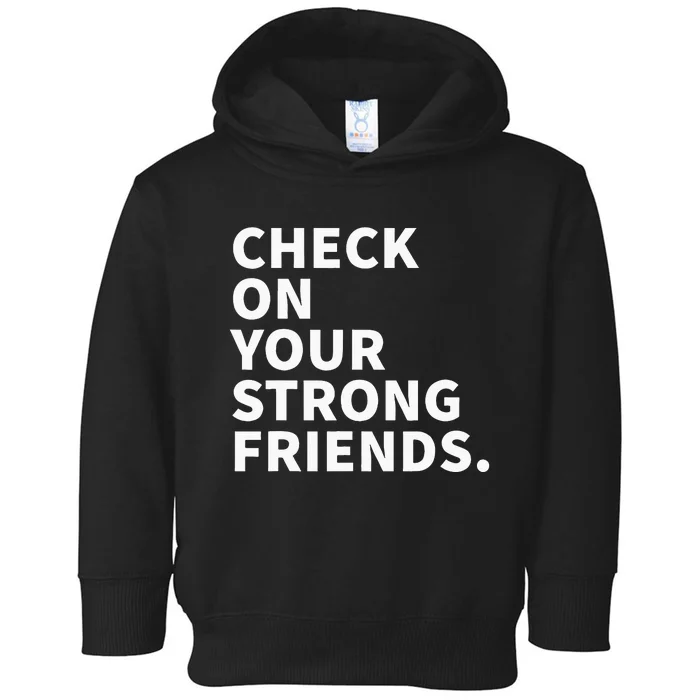 Check On Your Strong Friends Mental Health Toddler Hoodie