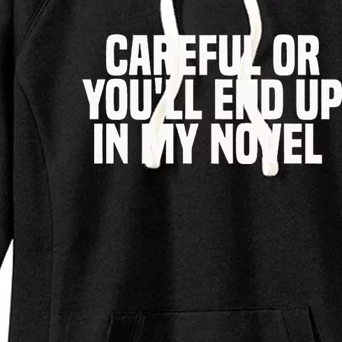 Careful Or Youll End Up In My Novel Funny Book Writer Women's Fleece Hoodie