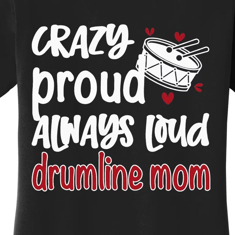 Crazy Proud Always Loud Drumline Mom Mother's Day Women's T-Shirt