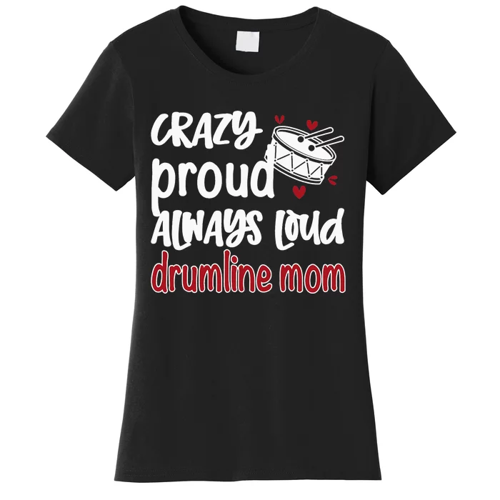 Crazy Proud Always Loud Drumline Mom Mother's Day Women's T-Shirt