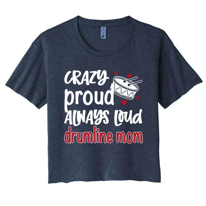 Crazy Proud Always Loud Drumline Mom Mothers Day Women's Crop Top Tee