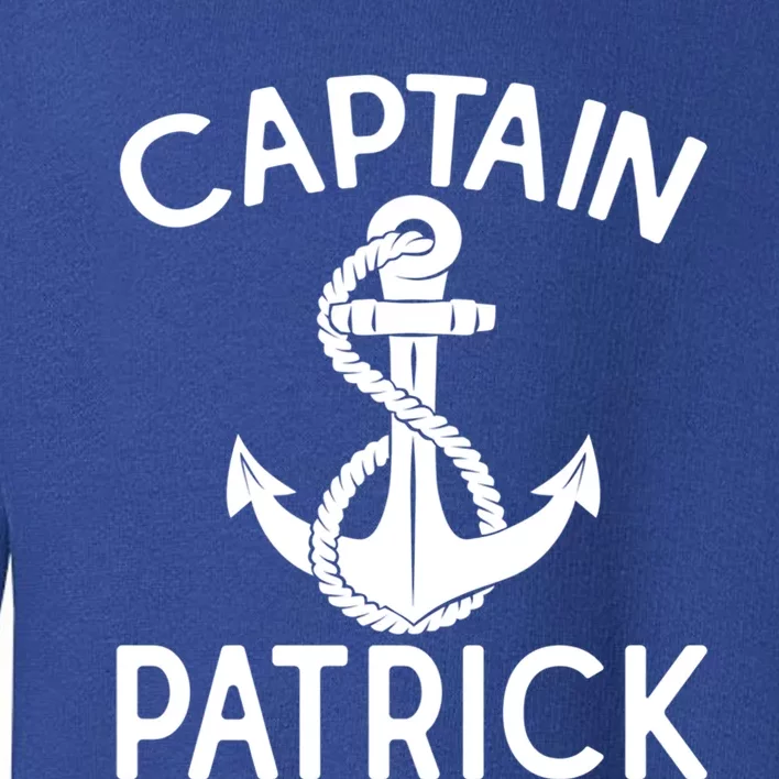 Captain Patrick Anchor Boating Yacht Boat Ship Funny Gift Toddler Sweatshirt