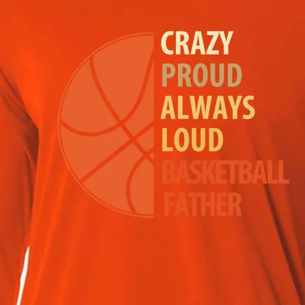 Crazy Proud Always Loud Basketball Father Gift Cooling Performance Long Sleeve Crew