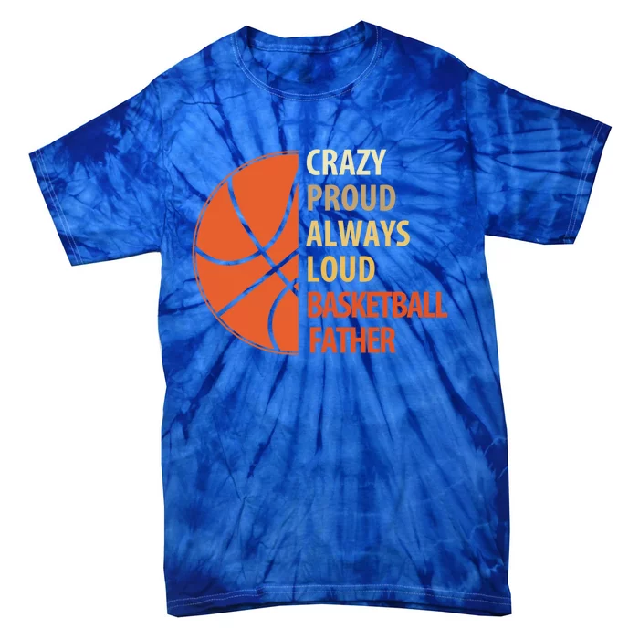 Crazy Proud Always Loud Basketball Father Gift Tie-Dye T-Shirt