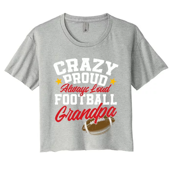 Crazy Proud Always Loud Funny Football Grandpa FatherS Day Gift Women's Crop Top Tee