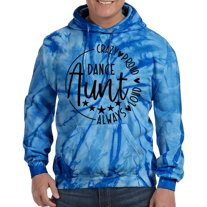 Crazy Proud Always Loud Dance Aunt Tie Dye Hoodie