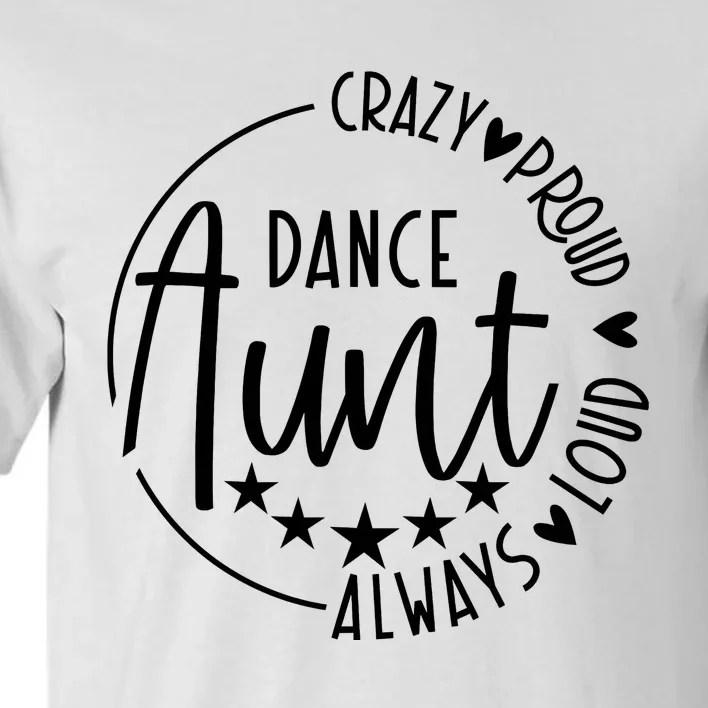 Crazy Proud Always Loud Dance Aunt Tall T-Shirt