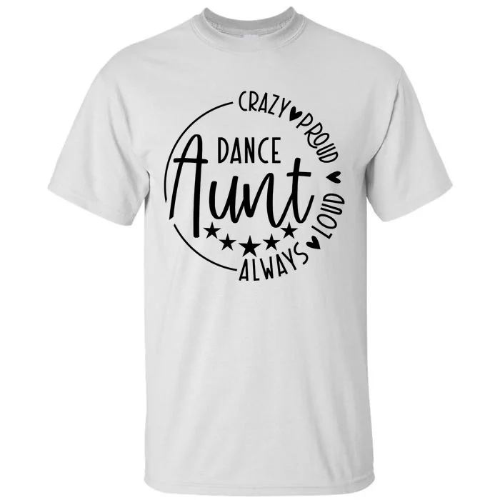 Crazy Proud Always Loud Dance Aunt Tall T-Shirt