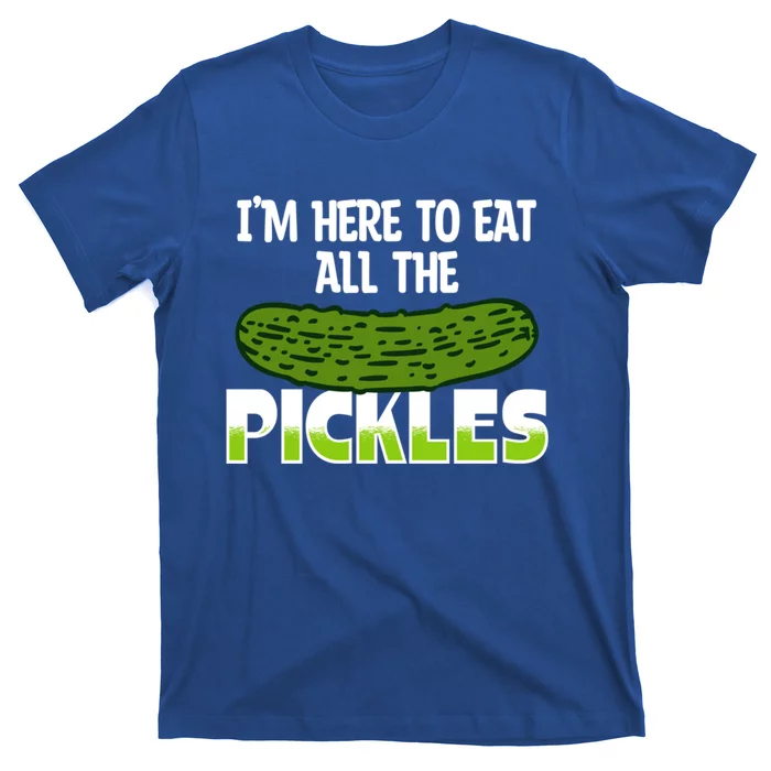 Cool Pickle Art Im Here To Eat All The Pickles Pickles Lover Gift T-Shirt