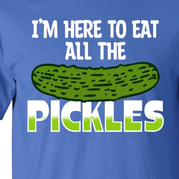 Cool Pickle Art Im Here To Eat All The Pickles Pickles Lover Gift Tall T-Shirt