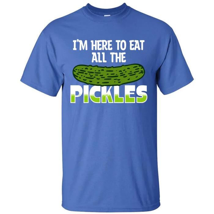 Cool Pickle Art Im Here To Eat All The Pickles Pickles Lover Gift Tall T-Shirt