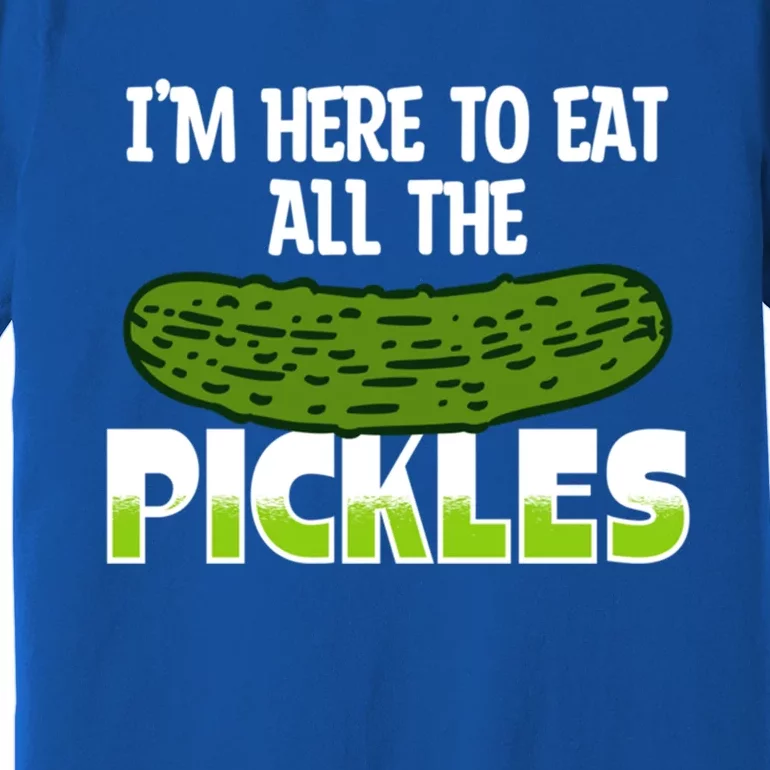 Cool Pickle Art Im Here To Eat All The Pickles Pickles Lover Gift Premium T-Shirt