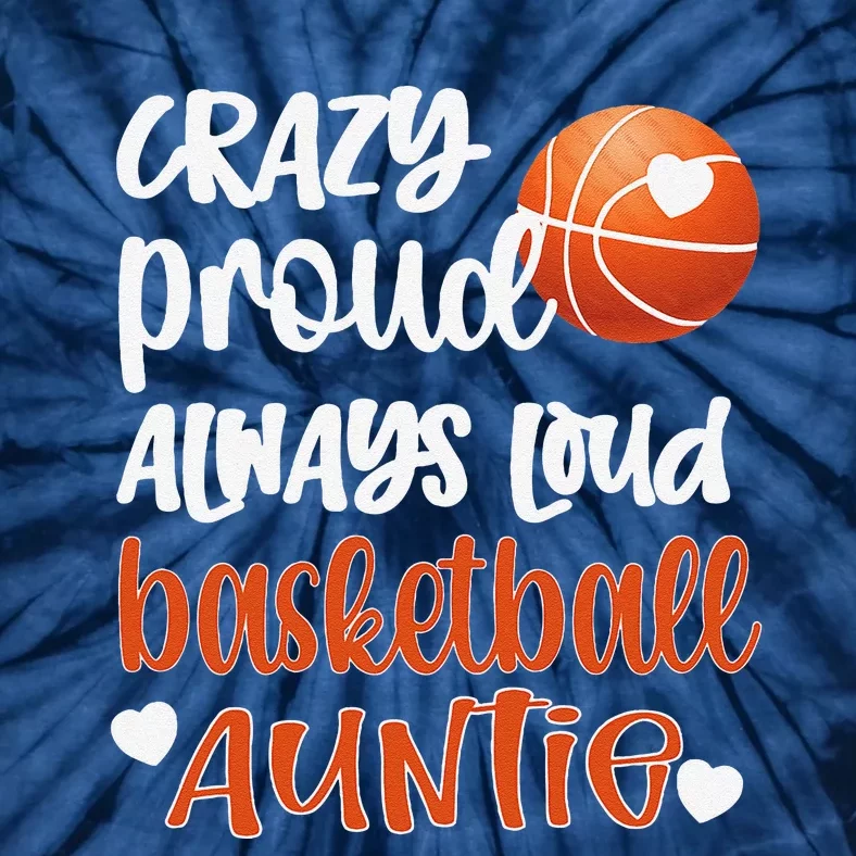 Crazy Proud Always Loud Basketball Auntie Basketball Aunt Tie-Dye T-Shirt