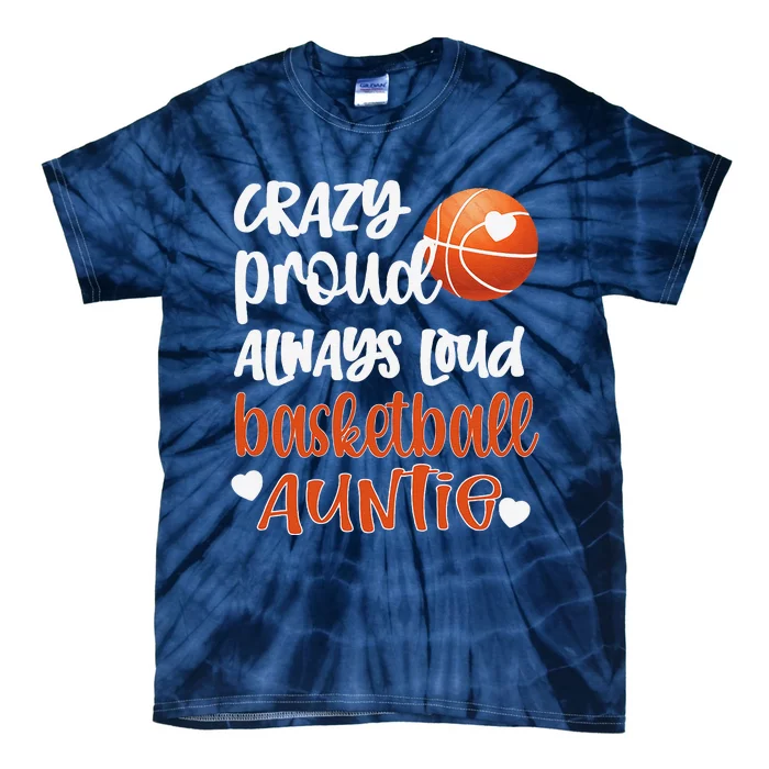 Crazy Proud Always Loud Basketball Auntie Basketball Aunt Tie-Dye T-Shirt