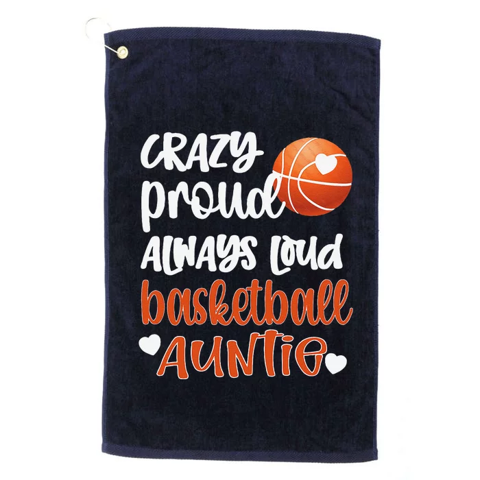 Crazy Proud Always Loud Basketball Auntie Basketball Aunt Platinum Collection Golf Towel