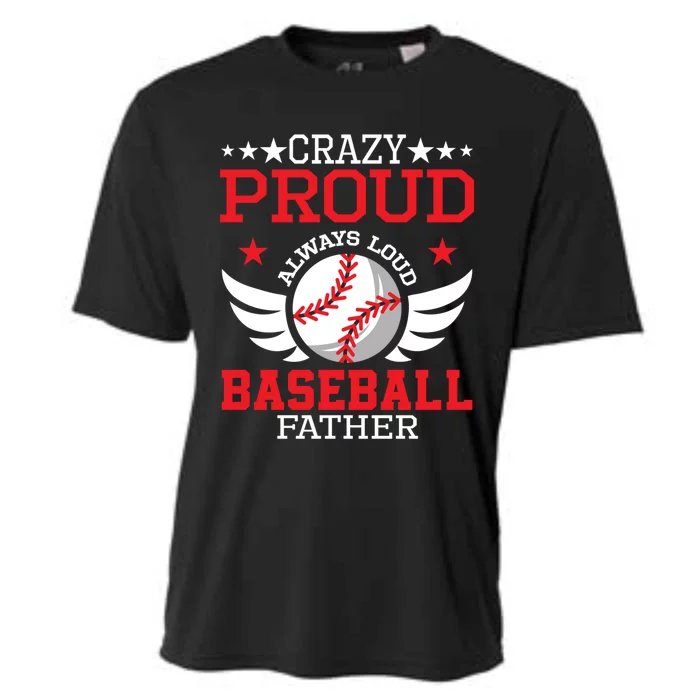 Crazy Proud Always Loud Baseball Father Gift Cooling Performance Crew T-Shirt