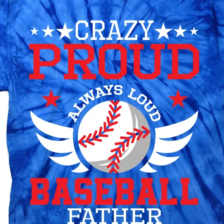 Crazy Proud Always Loud Baseball Father Gift Tie-Dye T-Shirt