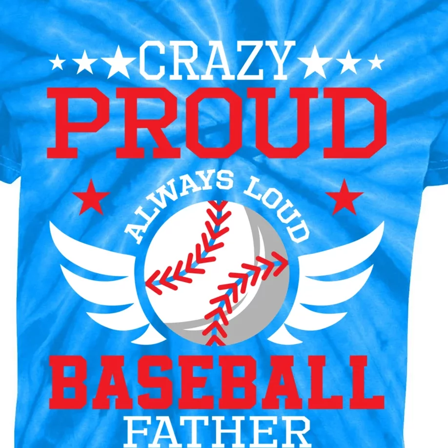 Crazy Proud Always Loud Baseball Father Gift Kids Tie-Dye T-Shirt