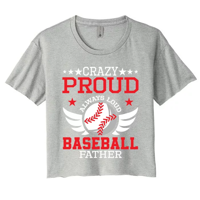 Crazy Proud Always Loud Baseball Father Gift Women's Crop Top Tee