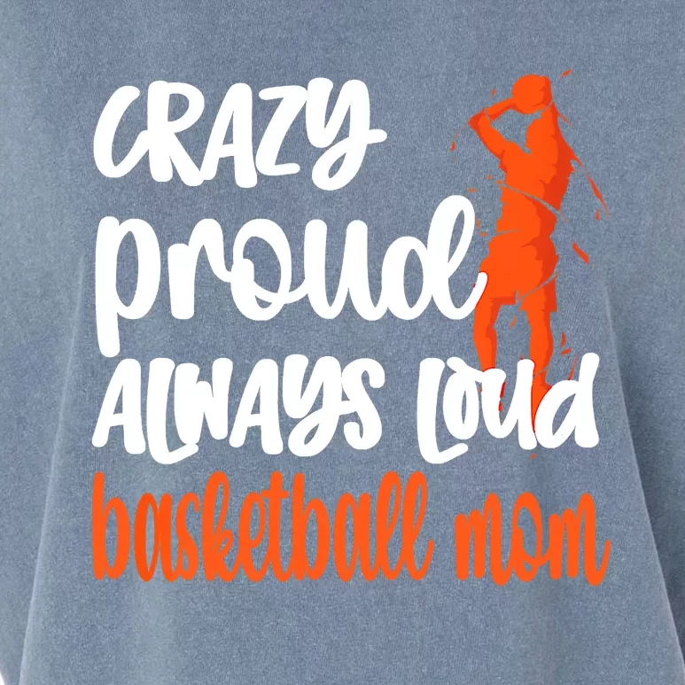 Crazy Proud Always Loud Basketball Mom Basketball Garment-Dyed Women's Muscle Tee