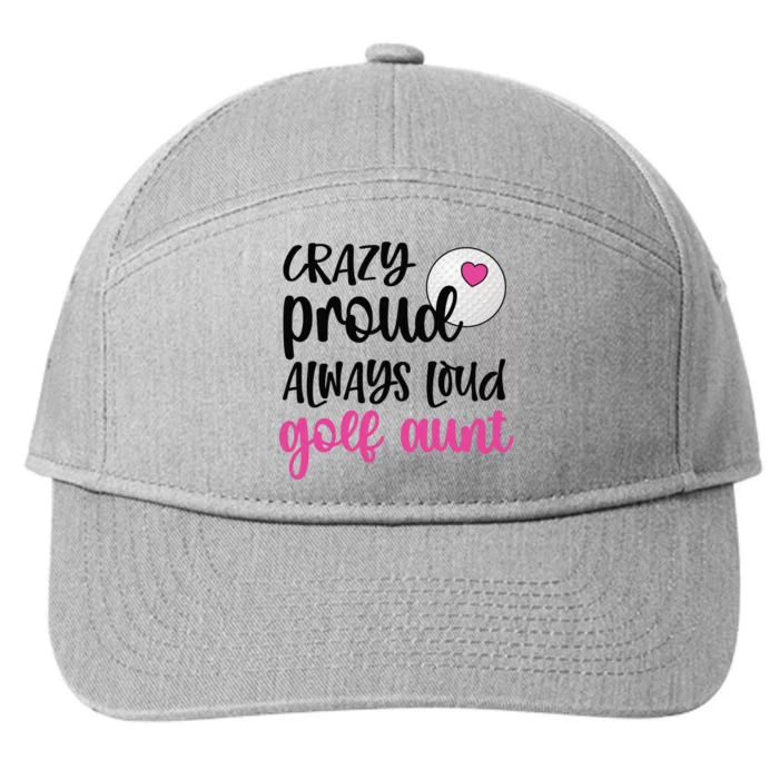 Crazy Proud Always Loud Golf Aunt Of A Golfer Gift 7-Panel Snapback Hat