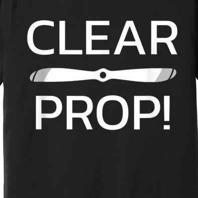 CLEAR PROP Airplane Aviation Funny Sayings Pilot Premium T-Shirt