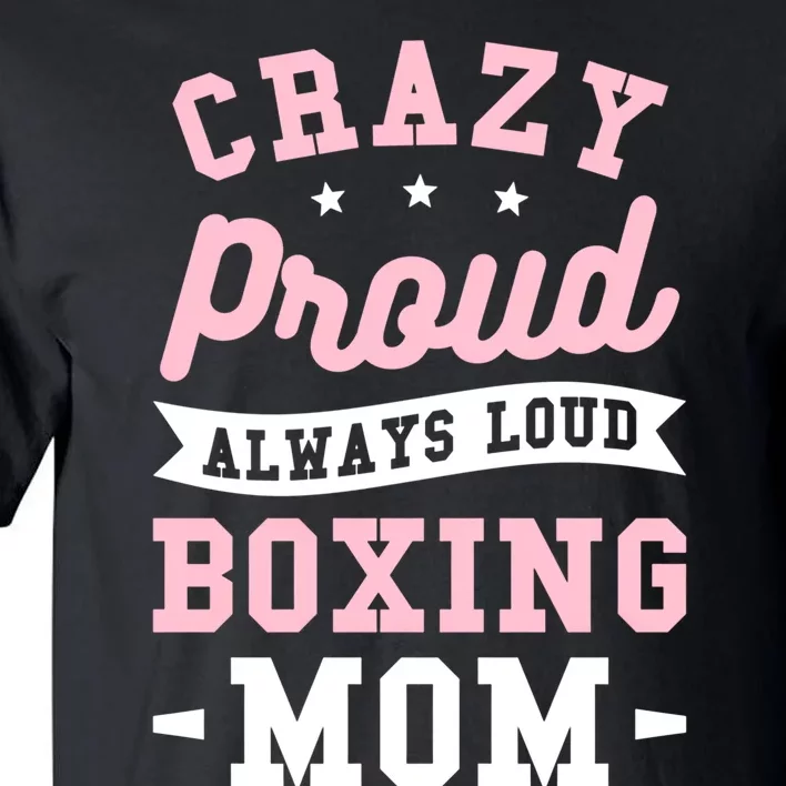 Crazy Proud Always Loud Boxing Mom Boxer Gift Tall T-Shirt