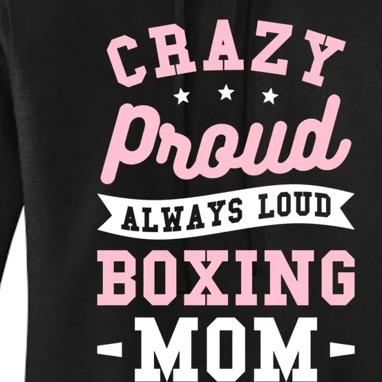 Crazy Proud Always Loud Boxing Mom Boxer Gift Women's Pullover Hoodie