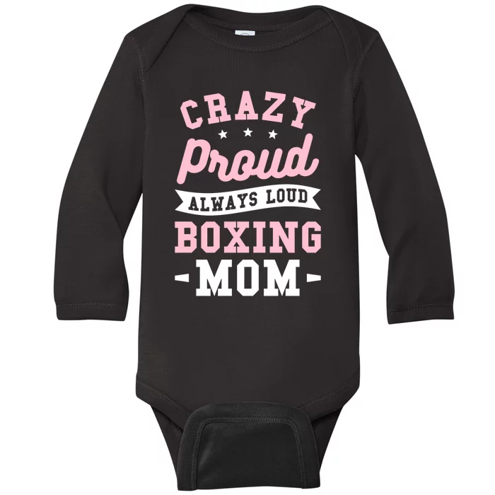 Crazy Proud Always Loud Boxing Mom Boxer Gift Baby Long Sleeve Bodysuit