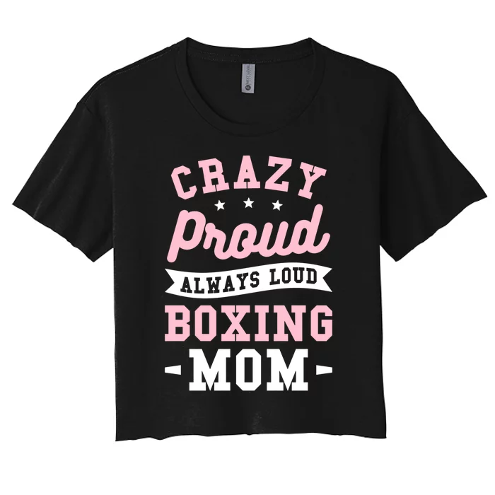 Crazy Proud Always Loud Boxing Mom Boxer Gift Women's Crop Top Tee